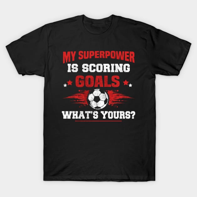 my superpower is scoring goals what's yours T-Shirt by Jandjprints